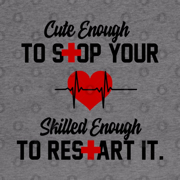 Cute Enough To Stop Your Heart Skilled Enough To Restart It by iconicole